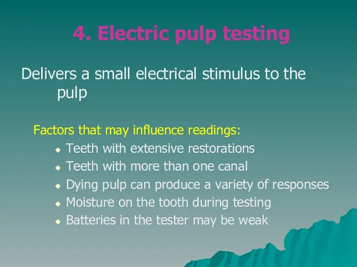 4. Electric pulp testing Delivers a small electrical stimulus to
