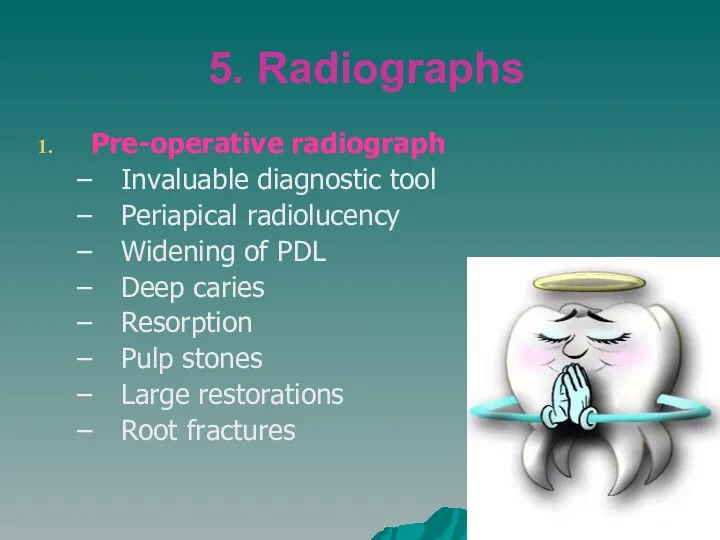 5. Radiographs Pre-operative radiograph Invaluable diagnostic tool Periapical radiolucency Widening