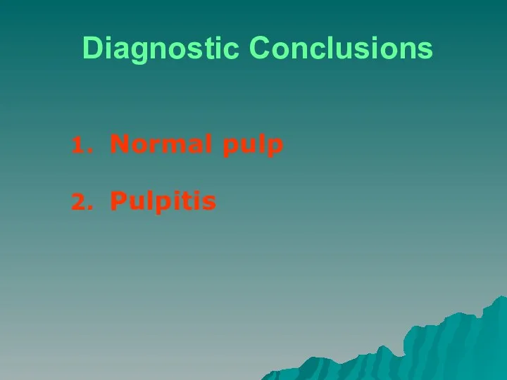 Diagnostic Conclusions Normal pulp Pulpitis
