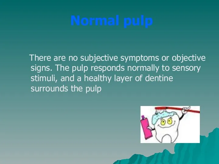 Normal pulp There are no subjective symptoms or objective signs.