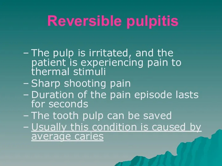 Reversible pulpitis The pulp is irritated, and the patient is