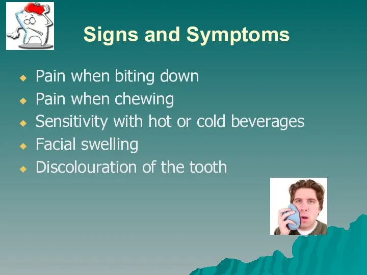 Signs and Symptoms Pain when biting down Pain when chewing