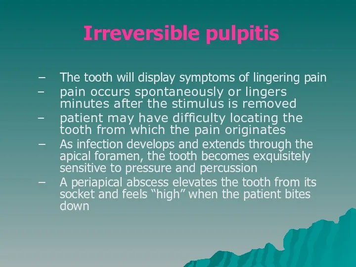Irreversible pulpitis The tooth will display symptoms of lingering pain
