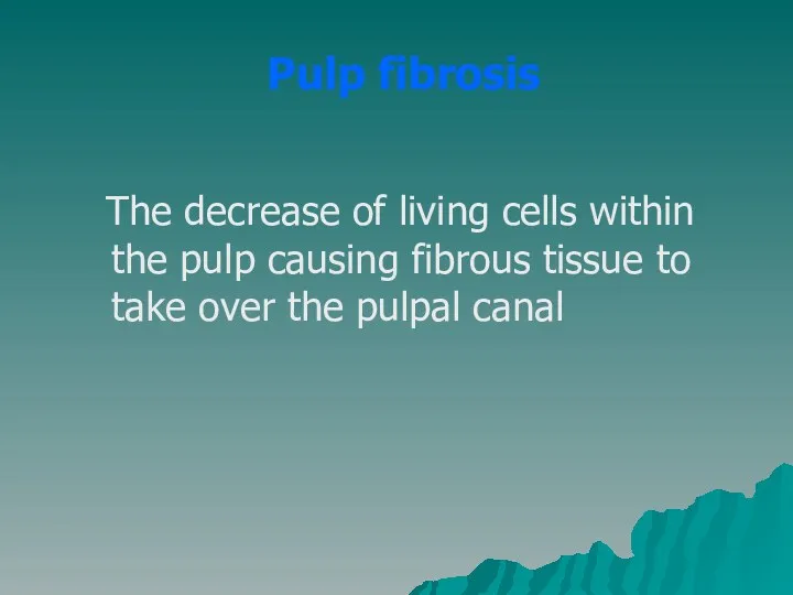 Pulp fibrosis The decrease of living cells within the pulp