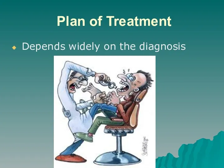 Plan of Treatment Depends widely on the diagnosis