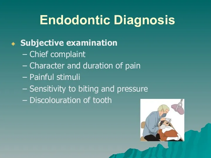 Endodontic Diagnosis Subjective examination Chief complaint Character and duration of