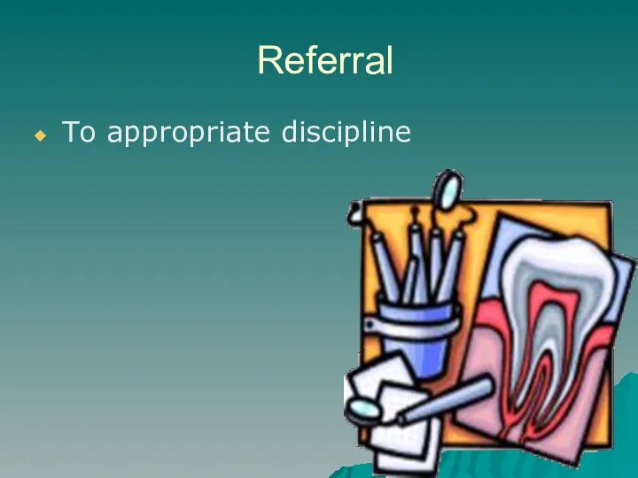 Referral To appropriate discipline