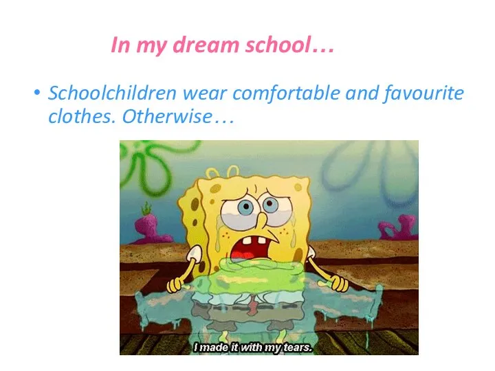 In my dream school… Schoolchildren wear comfortable and favourite clothes. Otherwise…