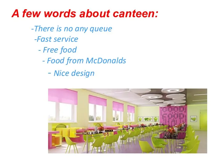 A few words about canteen: -There is no any queue