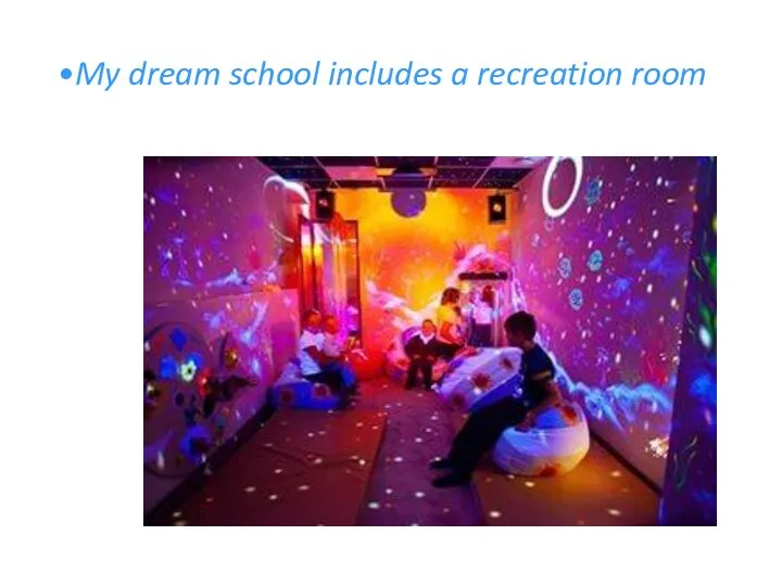 My dream school includes a recreation room