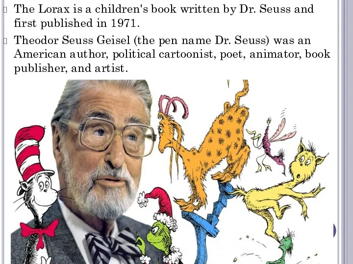 The Lorax is a children's book written by Dr. Seuss