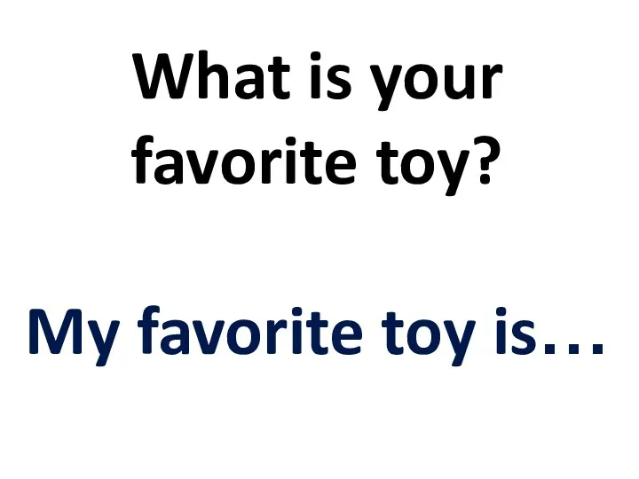 What is your favorite toy? My favorite toy is…