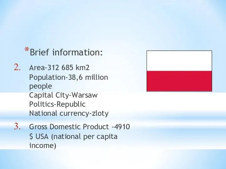 Brief information: Area-312 685 km2 Population-38,6 million people Capital City-Warsaw