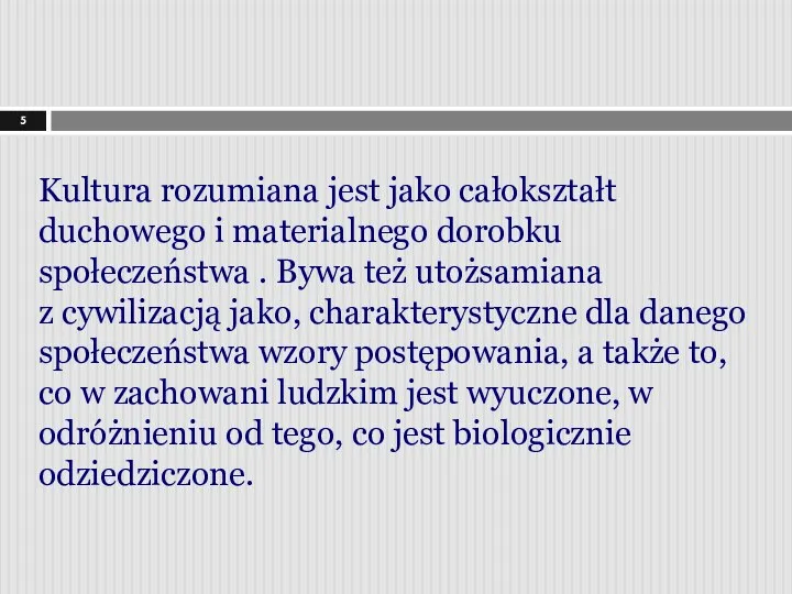 Kultura rozumiana jest jako całokształt duchowego i materialnego dorobku społeczeństwa