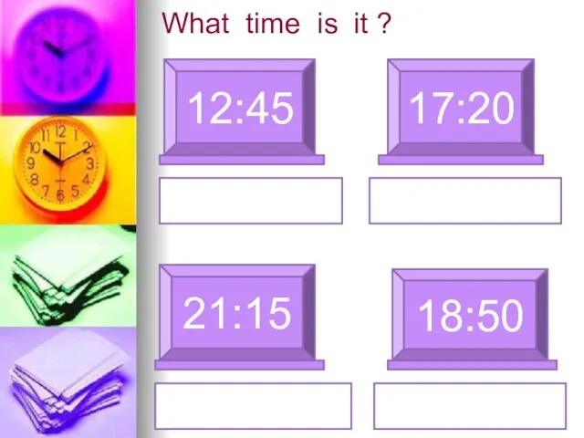 What time is it ? 12:45 17:20 21:15 18:50