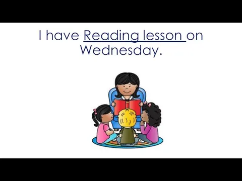 I have Reading lesson on Wednesday.