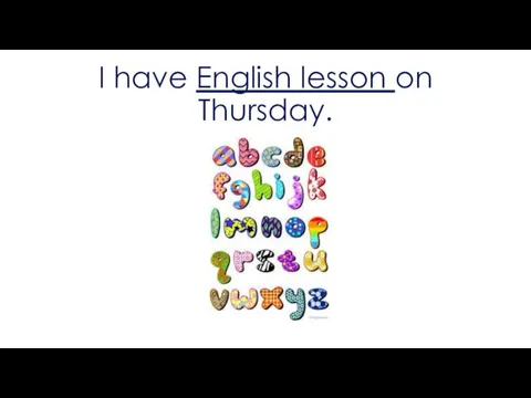 I have English lesson on Thursday.