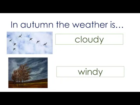 In autumn the weather is… cloudy windy