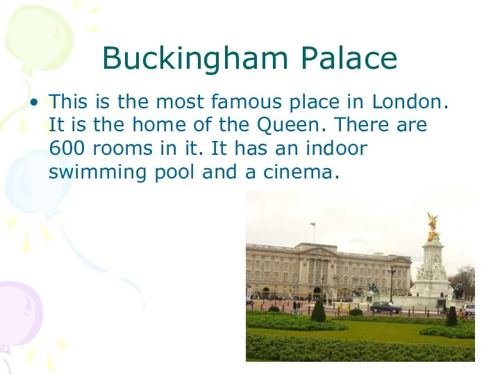 Buckingham Palace This is the most famous place in London.