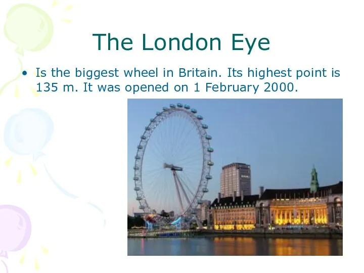 The London Eye Is the biggest wheel in Britain. Its