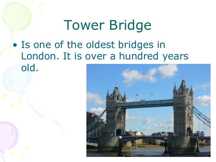 Tower Bridge Is one of the oldest bridges in London.