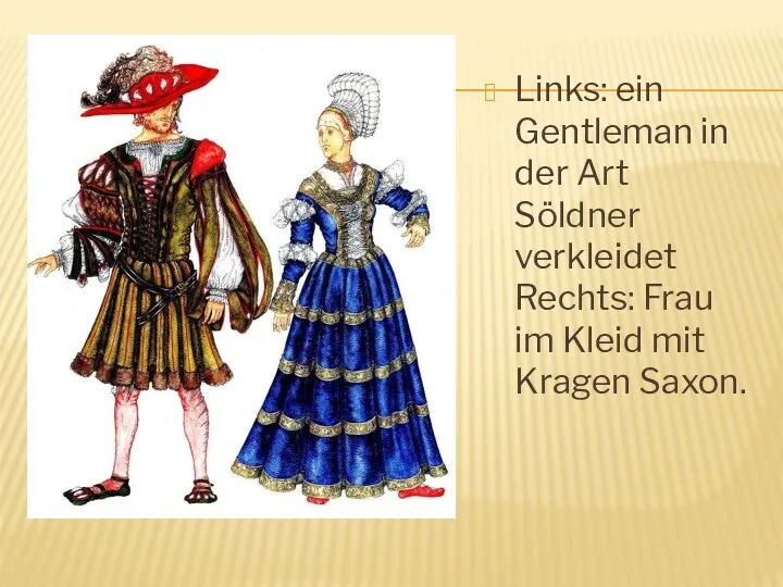 Links: ein Gentleman in der Art Söldner verkleidet Rechts: Frau im Kleid mit Kragen Saxon.