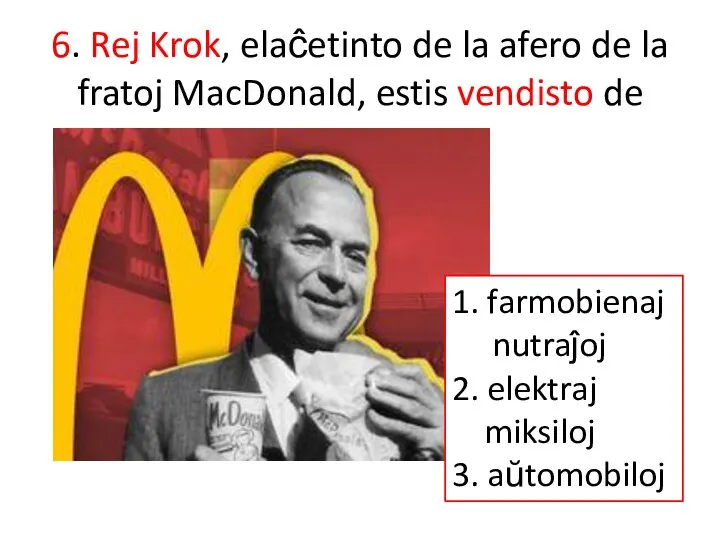 6. Rej Krok, elaĉetinto de la afero de la fratoj MacDonald, estis vendisto