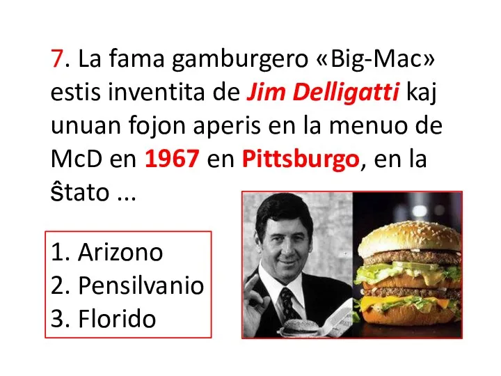 7. La fama gamburgero «Big-Mac» estis inventita de Jim Delligatti kaj unuan fojon