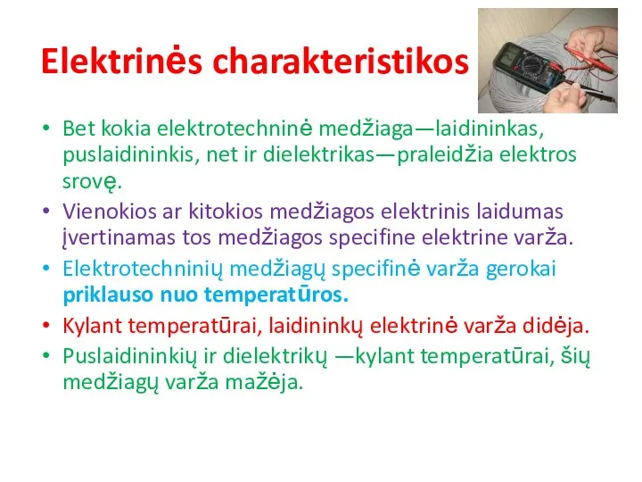 Elektrinės charakteristikos Bet kokia elektrotechninė medžiaga—laidininkas, puslaidininkis, net ir dielektrikas—praleidžia elektros srovę. Vienokios