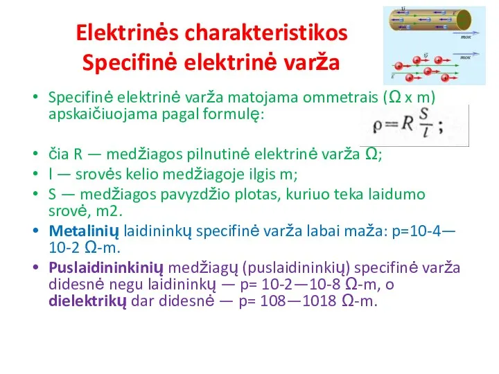 Elektrinės charakteristikos Specifinė elektrinė varža Specifinė elektrinė varža matojama ommetrais (Ω x m)