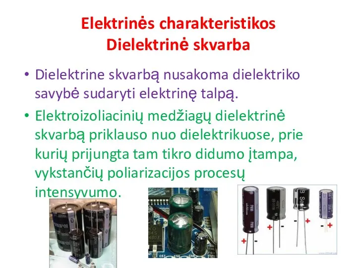 Elektrinės charakteristikos Dielektrinė skvarba Dielektrine skvarbą nusakoma dielektriko savybė sudaryti elektrinę talpą. Elektroizoliacinių