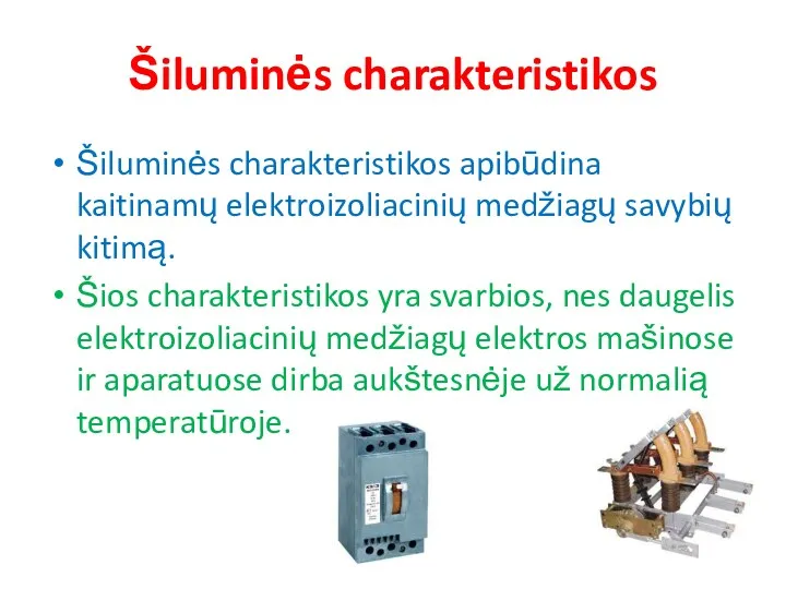 Šiluminės charakteristikos Šiluminės charakteristikos apibūdina kaitinamų elektroizoliacinių medžiagų savybių kitimą. Šios charakteristikos yra