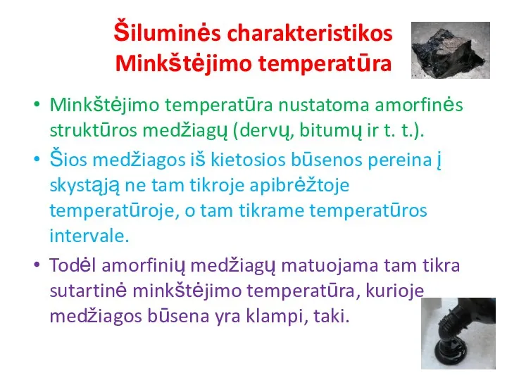 Šiluminės charakteristikos Minkštėjimo temperatūra Minkštėjimo temperatūra nustatoma amorfinės struktūros medžiagų (dervų, bitumų ir