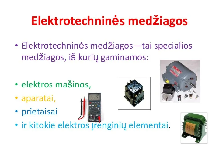 Elektrotechninės medžiagos Elektrotechninės medžiagos—tai specialios medžiagos, iš kurių gaminamos: elektros mašinos, aparatai, prietaisai
