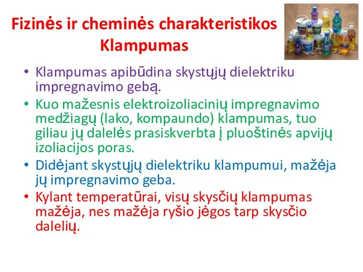 Fizinės ir cheminės charakteristikos Klampumas Klampumas apibūdina skystųjų dielektriku impregnavimo gebą. Kuo mažesnis