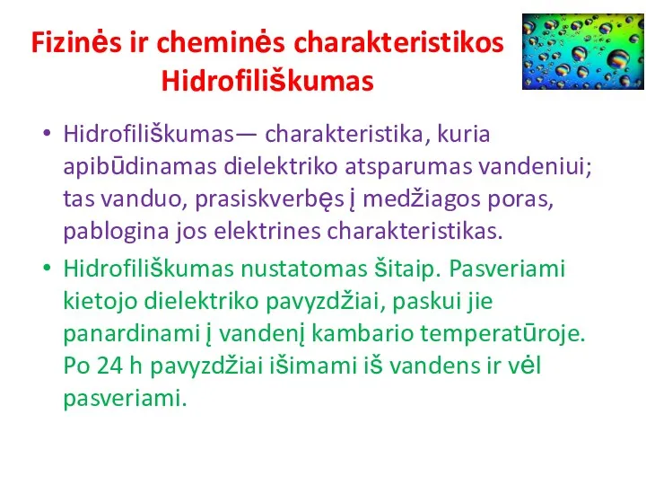 Fizinės ir cheminės charakteristikos Hidrofiliškumas Hidrofiliškumas— charakteristika, kuria apibūdinamas dielektriko atsparumas vandeniui; tas