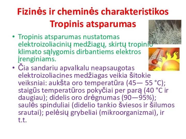 Fizinės ir cheminės charakteristikos Tropinis atsparumas Tropinis atsparumas nustatomas elektroizoliacinių medžiagų, skirtų tropinio