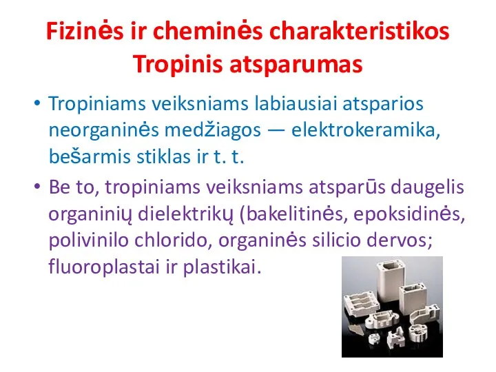 Fizinės ir cheminės charakteristikos Tropinis atsparumas Tropiniams veiksniams labiausiai atsparios neorganinės medžiagos —