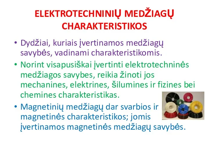 ELEKTROTECHNINIŲ MEDŽIAGŲ CHARAKTERISTIKOS Dydžiai, kuriais įvertinamos medžiagų savybės, vadinami charakteristikomis. Norint visapusiškai įvertinti