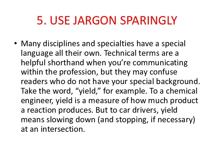 5. USE JARGON SPARINGLY Many disciplines and specialties have a