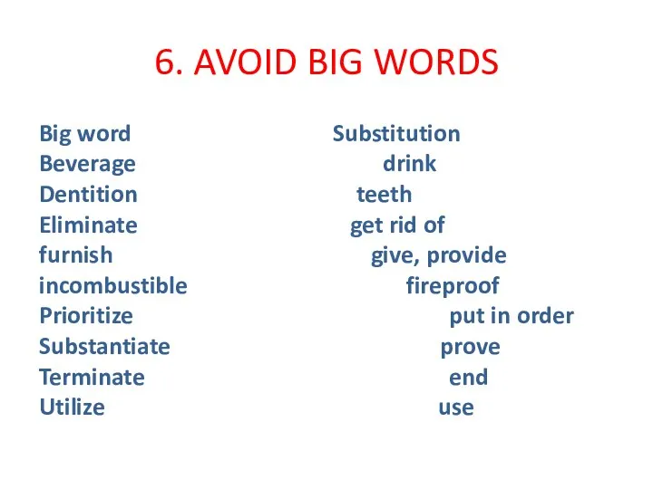 6. AVOID BIG WORDS Big word Substitution Beverage drink Dentition