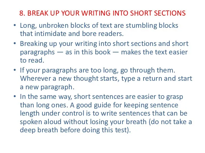 8. BREAK UP YOUR WRITING INTO SHORT SECTIONS Long, unbroken