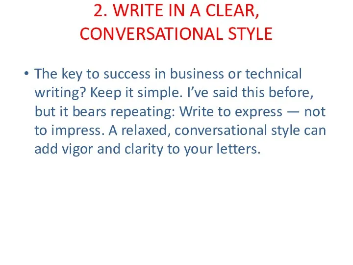 2. WRITE IN A CLEAR, CONVERSATIONAL STYLE The key to
