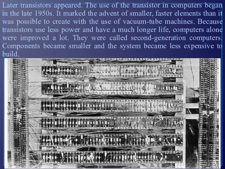 Later transistors appeared. The use of the transistor in computers began in the