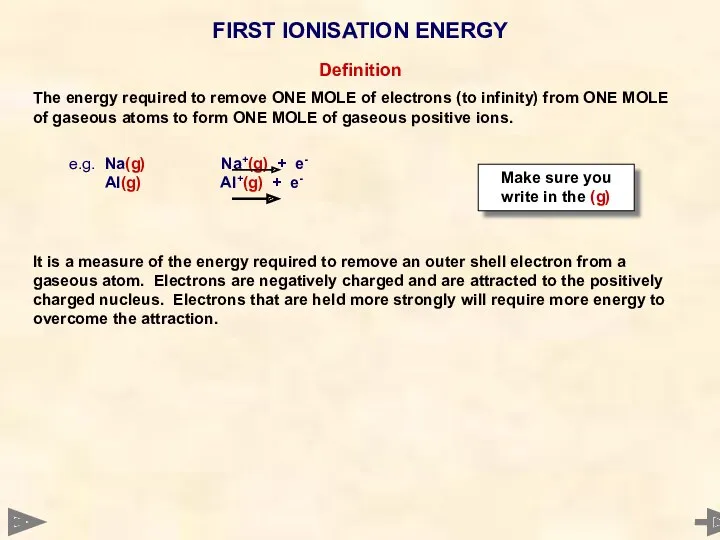FIRST IONISATION ENERGY It is a measure of the energy required to remove