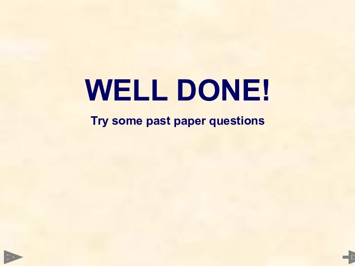WELL DONE! Try some past paper questions