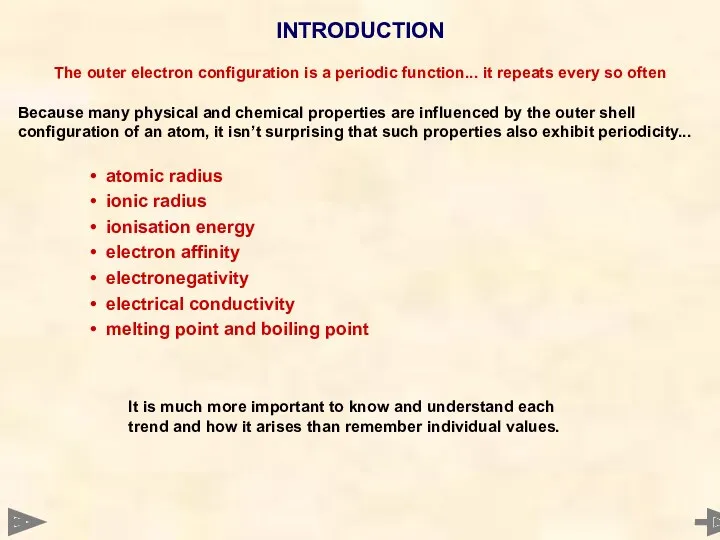 The outer electron configuration is a periodic function... it repeats every so often