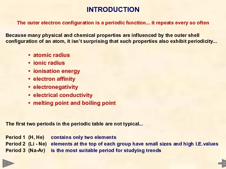 The outer electron configuration is a periodic function... it repeats every so often