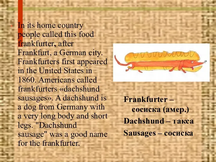 In its home country people called this food frankfurter, after