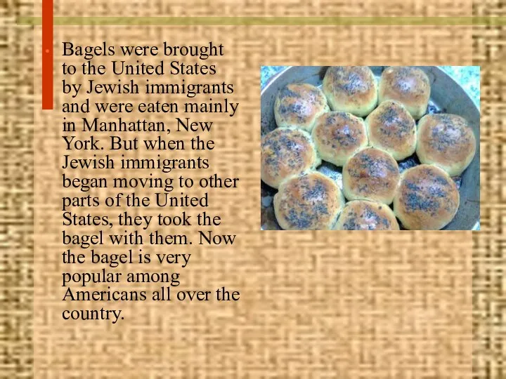 Bagels were brought to the United States by Jewish immigrants